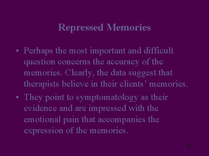 Repressed Memories • Perhaps the most important and difficult question concerns the accuracy of