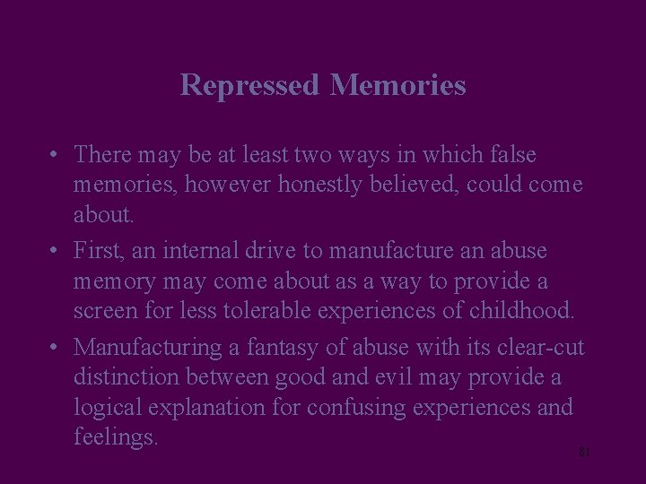Repressed Memories • There may be at least two ways in which false memories,