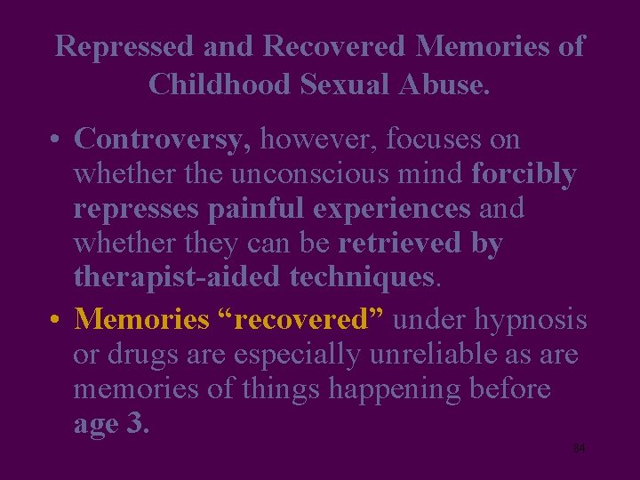 Repressed and Recovered Memories of Childhood Sexual Abuse. • Controversy, however, focuses on whether