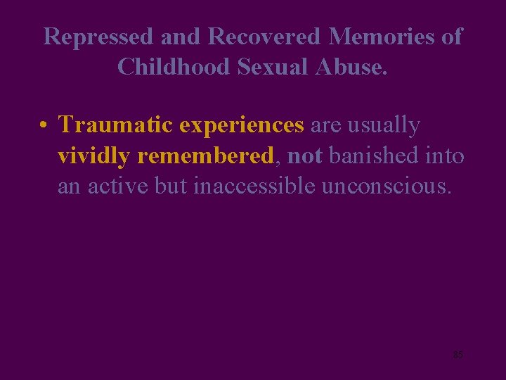 Repressed and Recovered Memories of Childhood Sexual Abuse. • Traumatic experiences are usually vividly