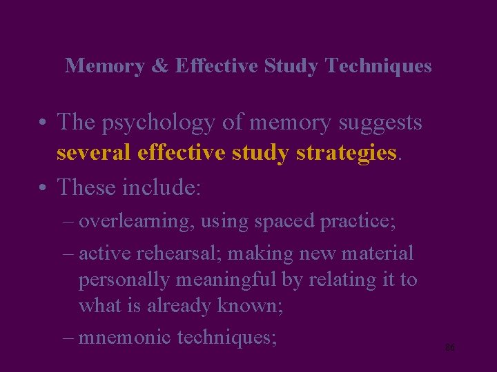 Memory & Effective Study Techniques • The psychology of memory suggests several effective study