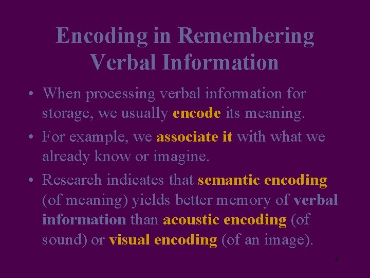 Encoding in Remembering Verbal Information • When processing verbal information for storage, we usually