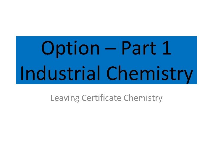 Option – Part 1 Industrial Chemistry Leaving Certificate Chemistry 