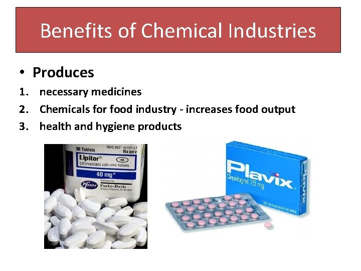 Benefits of of Chemical Industries • Produces 1. necessary medicines 2. Chemicals for food