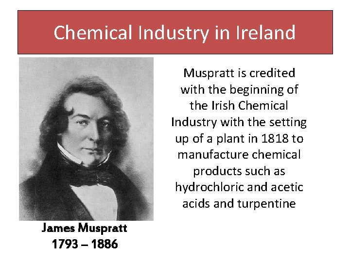 Chemical Industry in Ireland Muspratt is credited with the beginning of the Irish Chemical