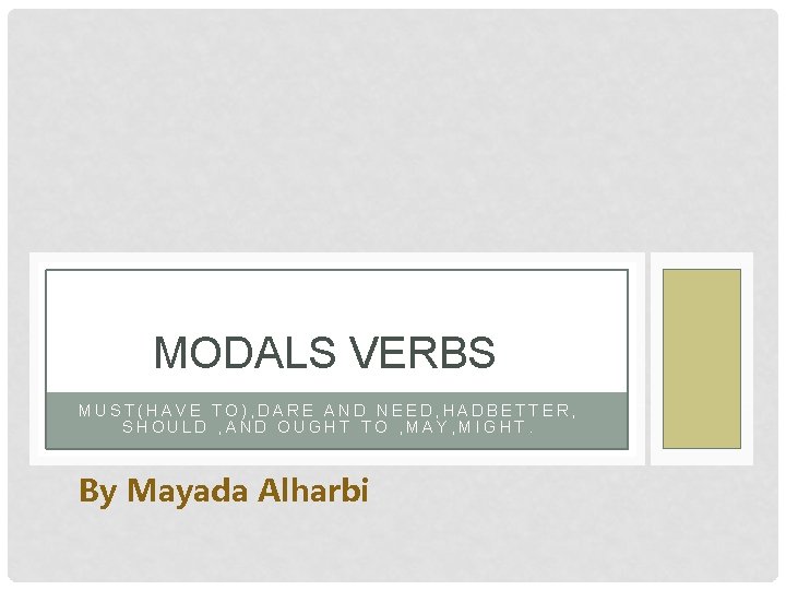 MODALS VERBS MUST(HAVE TO), DARE AND NEED, HADBETTER, SHOULD , AND OUGHT TO ,