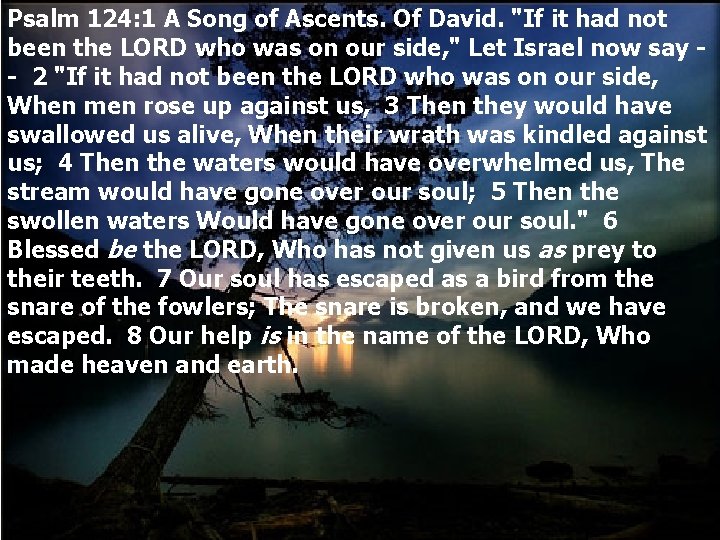 Psalm 124: 1 A Song of Ascents. Of David. "If it had not been