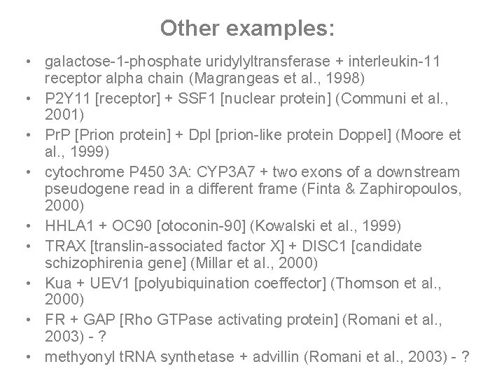 Other examples: • galactose-1 -phosphate uridylyltransferase + interleukin-11 receptor alpha chain (Magrangeas et al.