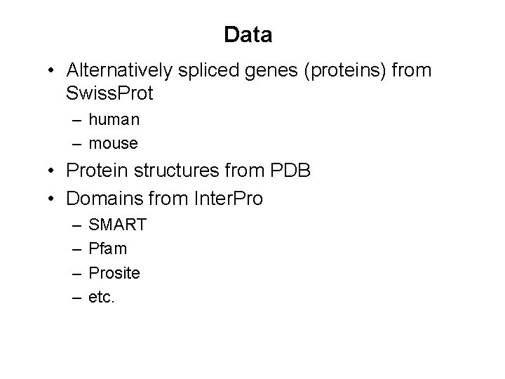 Data • Alternatively spliced genes (proteins) from Swiss. Prot – human – mouse •