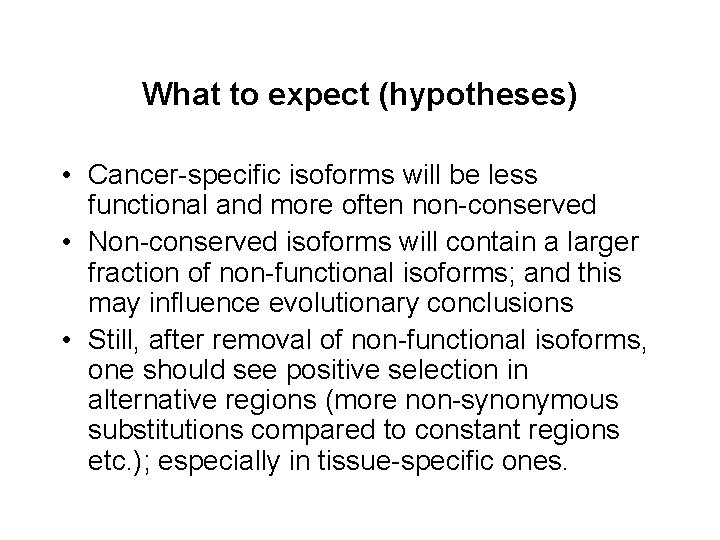 What to expect (hypotheses) • Cancer-specific isoforms will be less functional and more often