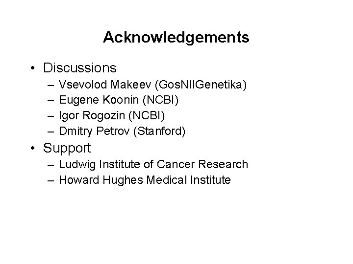 Acknowledgements • Discussions – – Vsevolod Makeev (Gos. NIIGenetika) Eugene Koonin (NCBI) Igor Rogozin