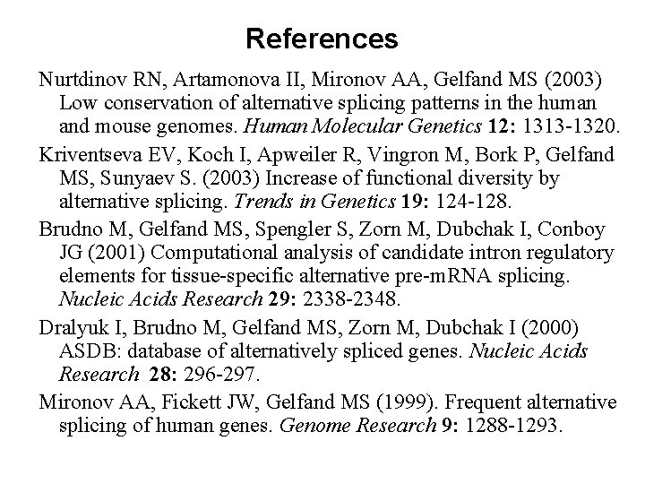 References Nurtdinov RN, Artamonova II, Mironov AA, Gelfand MS (2003) Low conservation of alternative