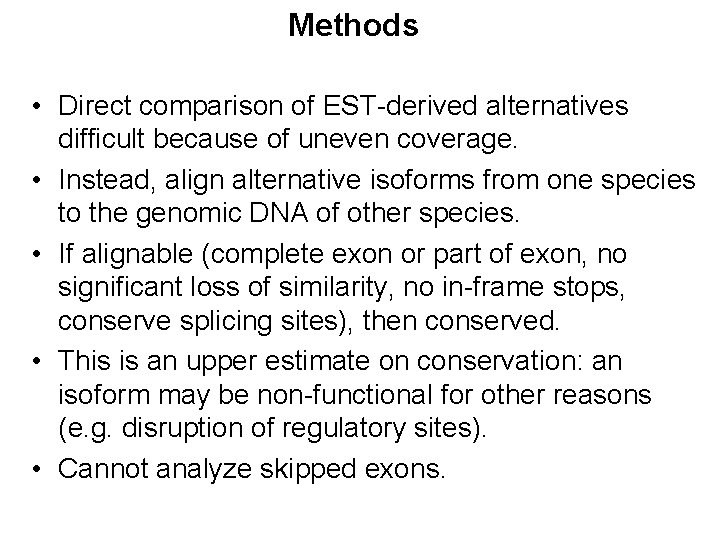 Methods • Direct comparison of EST-derived alternatives difficult because of uneven coverage. • Instead,