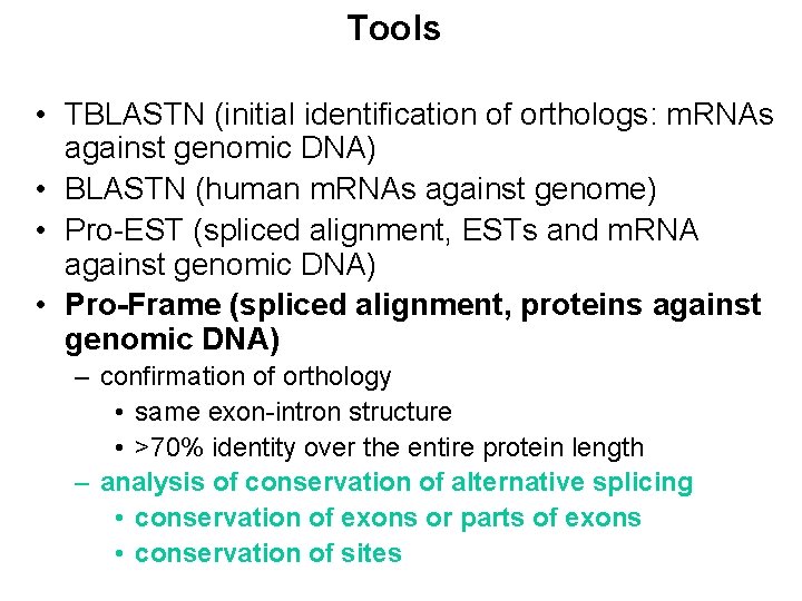 Tools • TBLASTN (initial identification of orthologs: m. RNAs against genomic DNA) • BLASTN