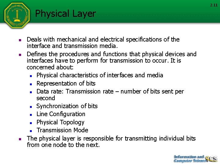 Physical Layer n n n Deals with mechanical and electrical specifications of the interface