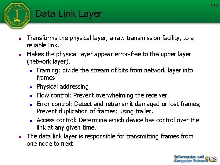 Data Link Layer n n n Transforms the physical layer, a raw transmission facility,