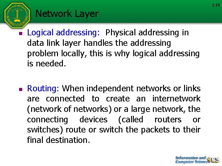 Network Layer n n Logical addressing: Physical addressing in data link layer handles the