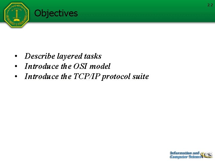 Objectives • • • Describe layered tasks Introduce the OSI model Introduce the TCP/IP