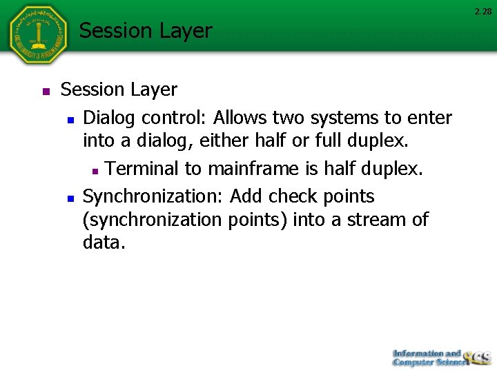 Session Layer n Dialog control: Allows two systems to enter into a dialog, either