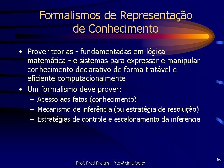 Formalismos de Representação de Conhecimento • Prover teorias - fundamentadas em lógica matemática -