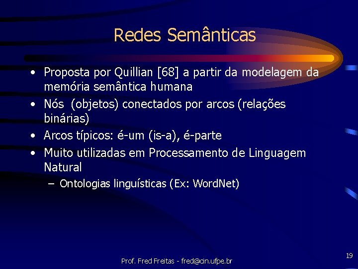 Redes Semânticas • Proposta por Quillian [68] a partir da modelagem da memória semântica