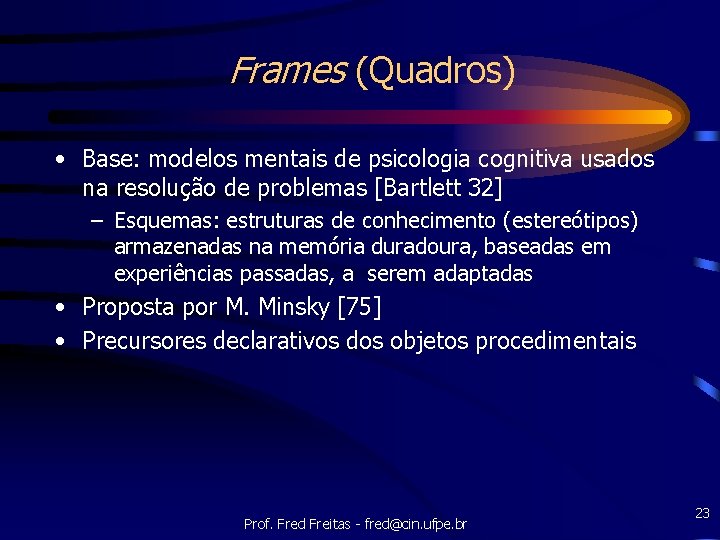Frames (Quadros) • Base: modelos mentais de psicologia cognitiva usados na resolução de problemas