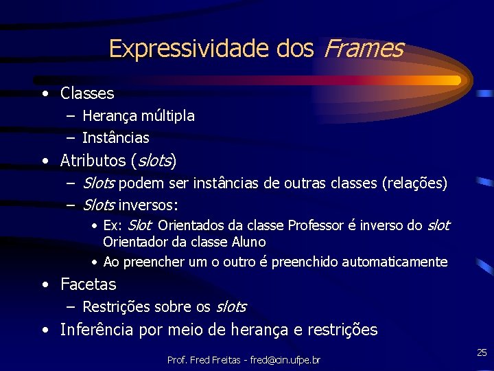 Expressividade dos Frames • Classes – Herança múltipla – Instâncias • Atributos (slots) –