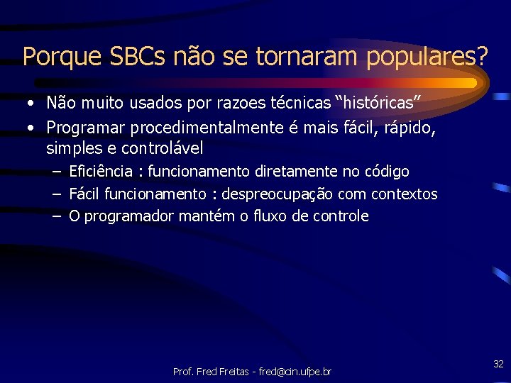 Porque SBCs não se tornaram populares? • Não muito usados por razoes técnicas “históricas”