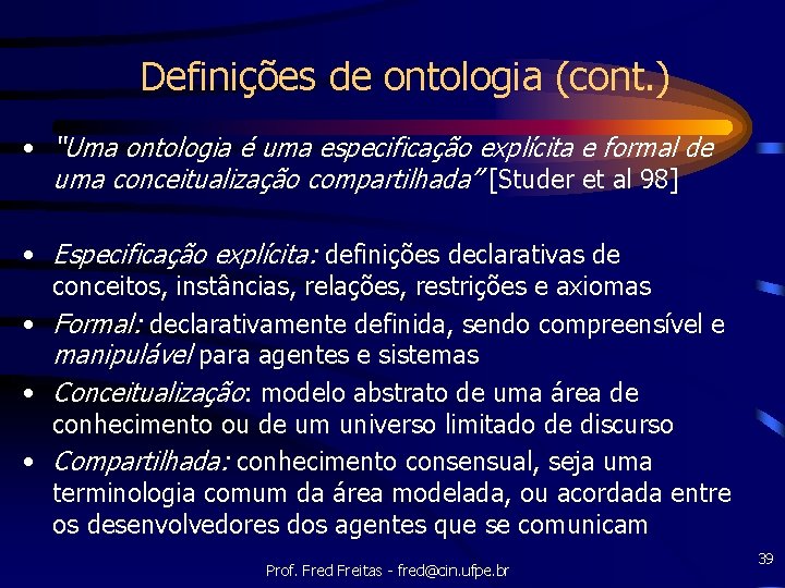 Definições de ontologia (cont. ) • “Uma ontologia é uma especificação explícita e formal