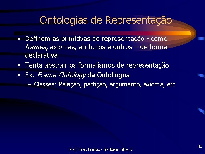Ontologias de Representação • Definem as primitivas de representação - como frames, axiomas, atributos