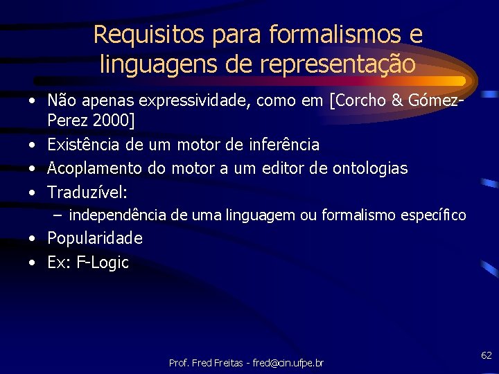 Requisitos para formalismos e linguagens de representação • Não apenas expressividade, como em [Corcho