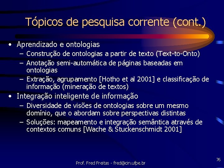 Tópicos de pesquisa corrente (cont. ) • Aprendizado e ontologias – Construção de ontologias