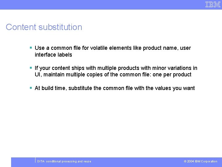 Content substitution § Use a common file for volatile elements like product name, user