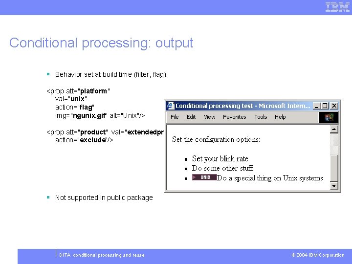 Conditional processing: output § Behavior set at build time (filter, flag): <prop att="platform" val="unix"