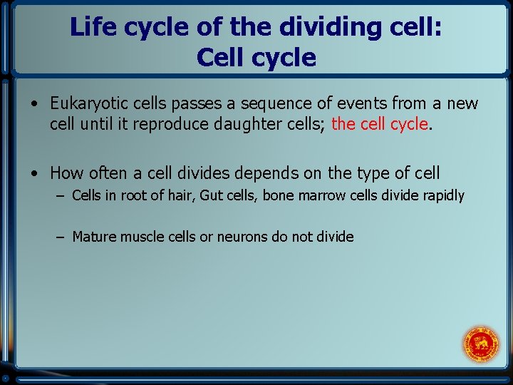 Life cycle of the dividing cell: Cell cycle • Eukaryotic cells passes a sequence