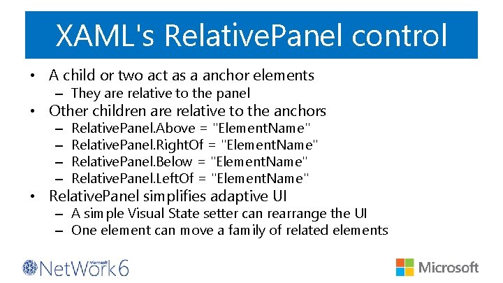 XAML's Relative. Panel control • A child or two act as a anchor elements