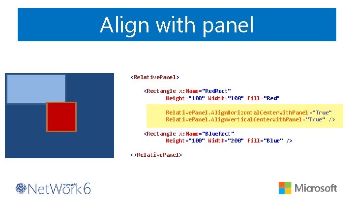 Align with panel <Relative. Panel> <Rectangle x: Name="Red. Rect" Height="100" Width="100" Fill="Red" Relative. Panel.