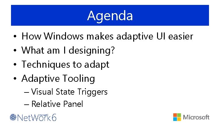 Agenda • • How Windows makes adaptive UI easier What am I designing? Techniques