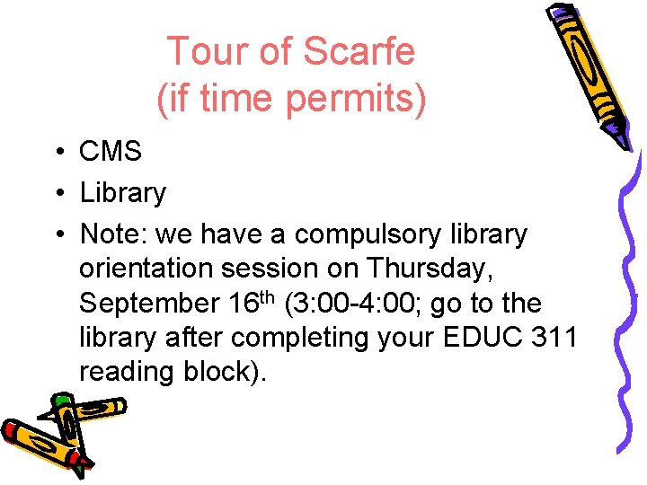 Tour of Scarfe (if time permits) • CMS • Library • Note: we have