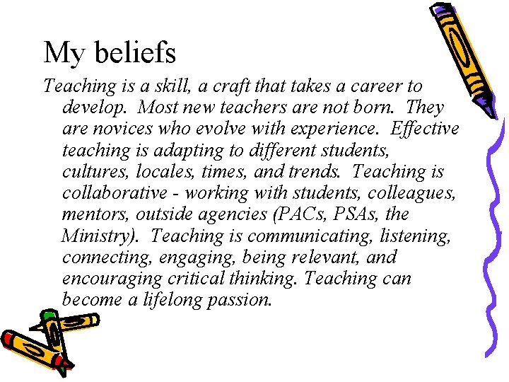 My beliefs Teaching is a skill, a craft that takes a career to develop.