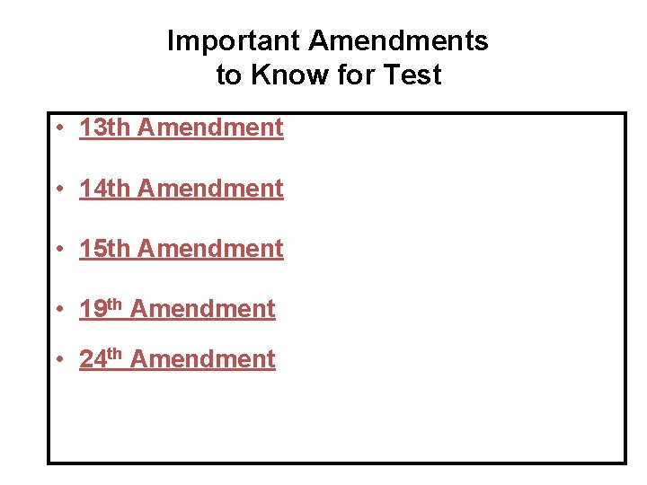 Important Amendments to Know for Test • 13 th Amendment • 14 th Amendment