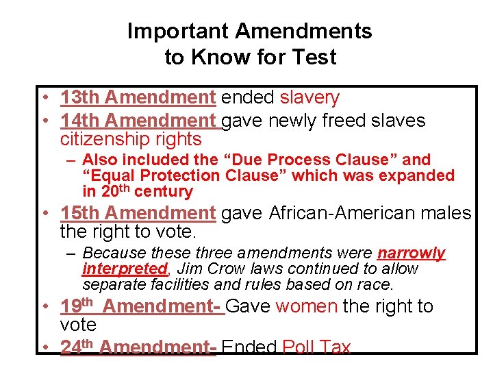 Important Amendments to Know for Test • 13 th Amendment ended slavery • 14