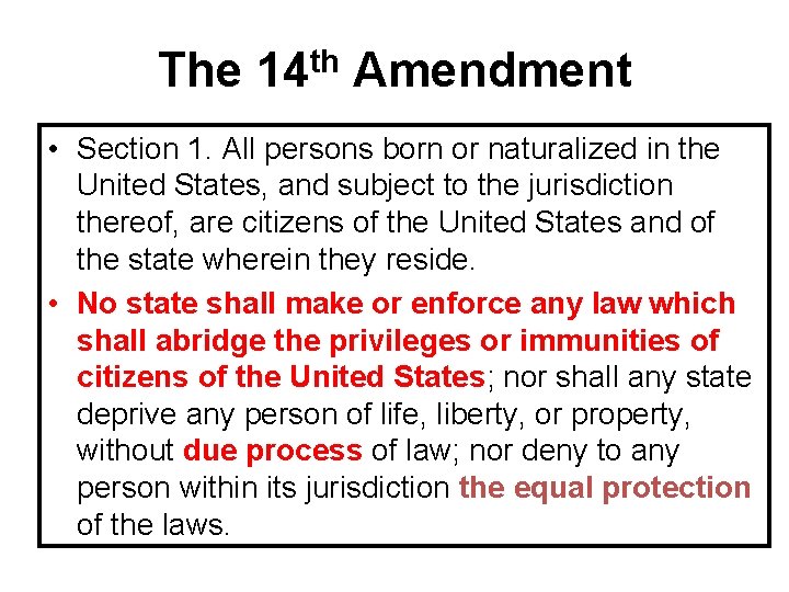 The 14 th Amendment • Section 1. All persons born or naturalized in the