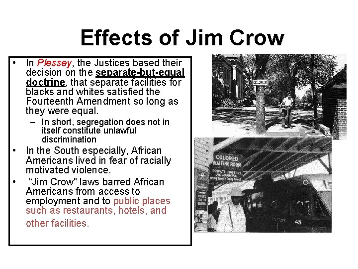 Effects of Jim Crow • In Plessey, the Justices based their decision on the