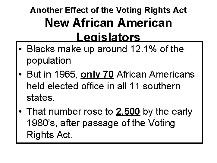 Another Effect of the Voting Rights Act New African American Legislators • Blacks make