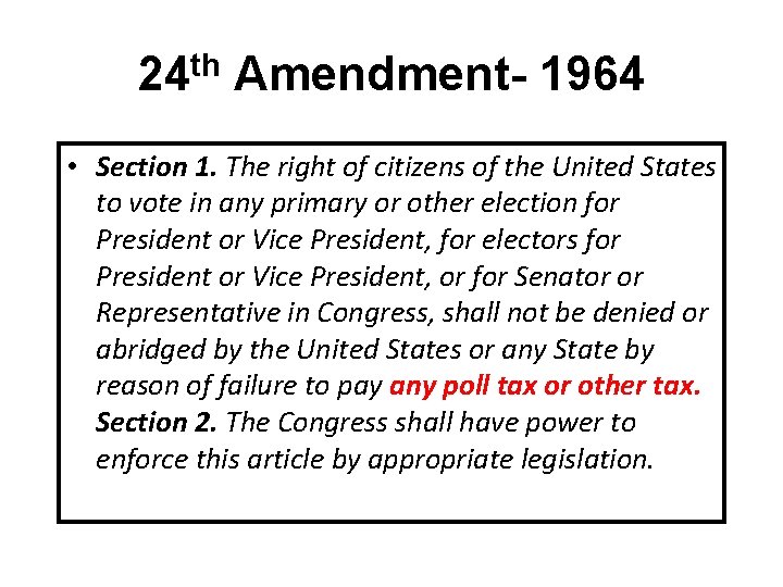 24 th Amendment- 1964 • Section 1. The right of citizens of the United