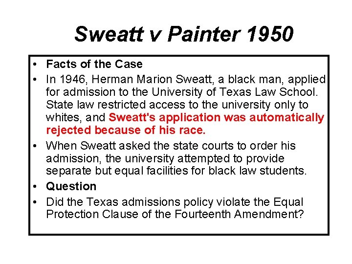 Sweatt v Painter 1950 • Facts of the Case • In 1946, Herman Marion