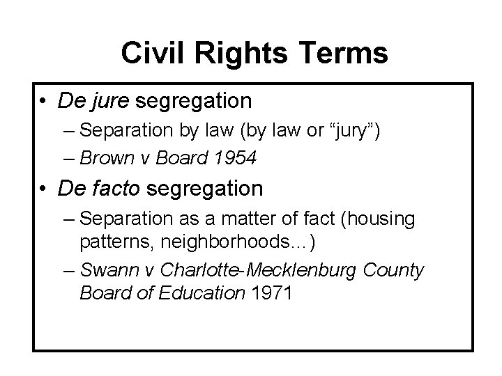 Civil Rights Terms • De jure segregation – Separation by law (by law or