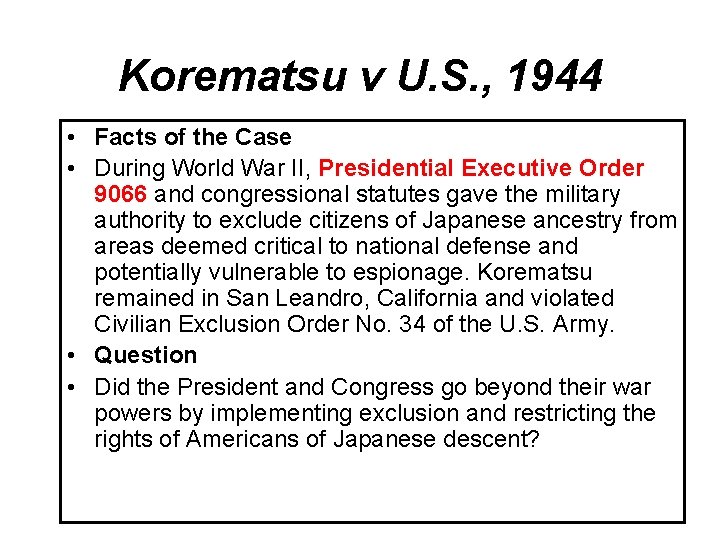 Korematsu v U. S. , 1944 • Facts of the Case • During World