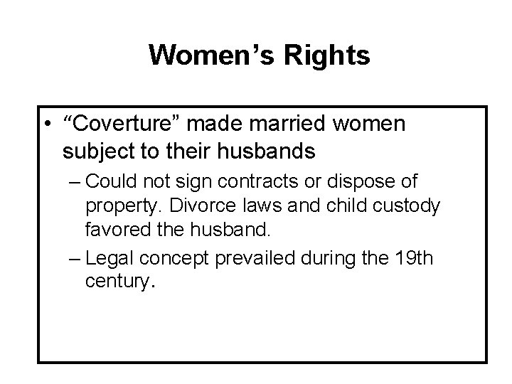 Women’s Rights • “Coverture” made married women subject to their husbands – Could not